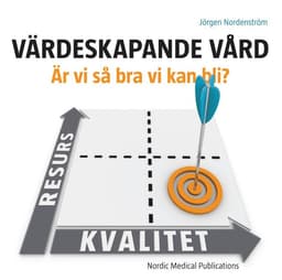 Värdeskapande vård : är vi så bra vi kan bli?