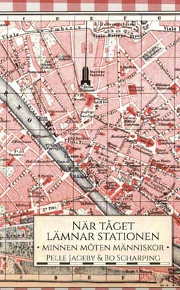 När tåget lämnar stationen : minnen möten människor