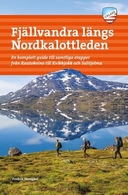 Fjällvandra längs Nordkalottleden : en komplett guide till samtliga etapper från Kautokeino till Kvikkjokk och Sulitjelma