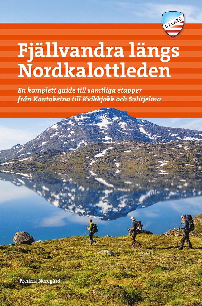 Fjällvandra längs Nordkalottleden : en komplett guide till samtliga etapper från Kautokeino till Kvikkjokk och Sulitjelma