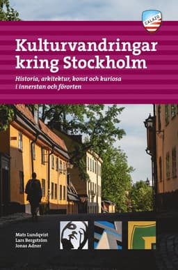 Kulturvandringar kring Stockholm : Historia, arkitektur, konst och kuriosa