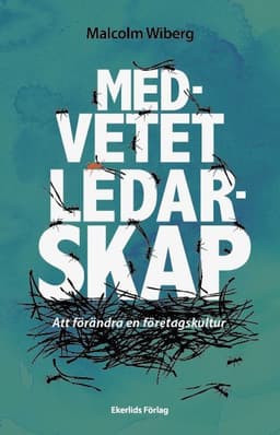 Medvetet ledarskap : att förändra en företagskultur
