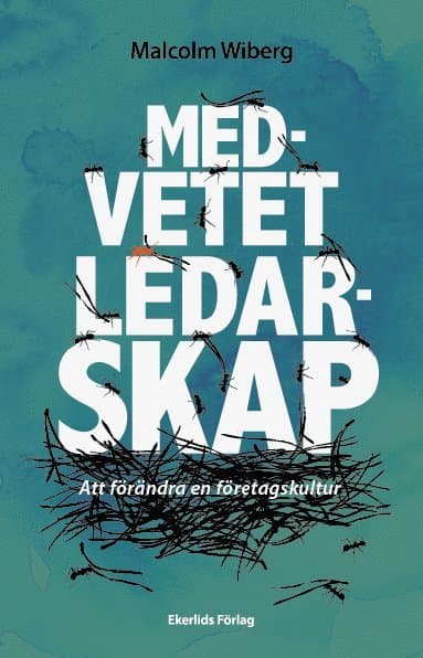 Medvetet ledarskap : att förändra en företagskultur