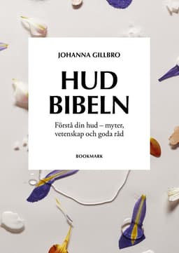 Hudbibeln : förstå din hud - myter, vetenskap och goda råd