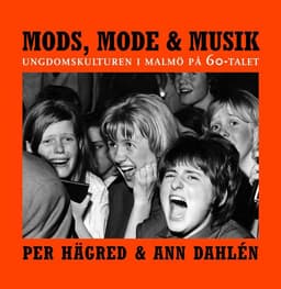 Mods, mode & musik : ungdomskulturen i Malmö på 60-talet