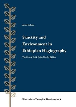 Sanctity and Environment in Ethiopian Hagiography: The Case of Gedle Gebre Menfes Qiddus