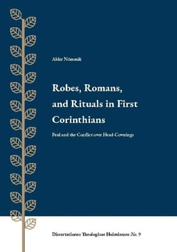 Robes, Romans, and Rituals in First Corinthians: Paul and the Conflict over Head-Coverings