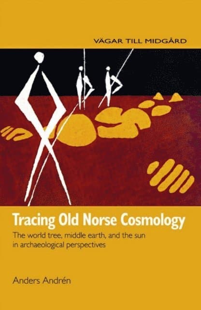 Tracing Old Norse Cosmology: The World Tree, Middle Earth and the Sun in Archaeological Perspectives