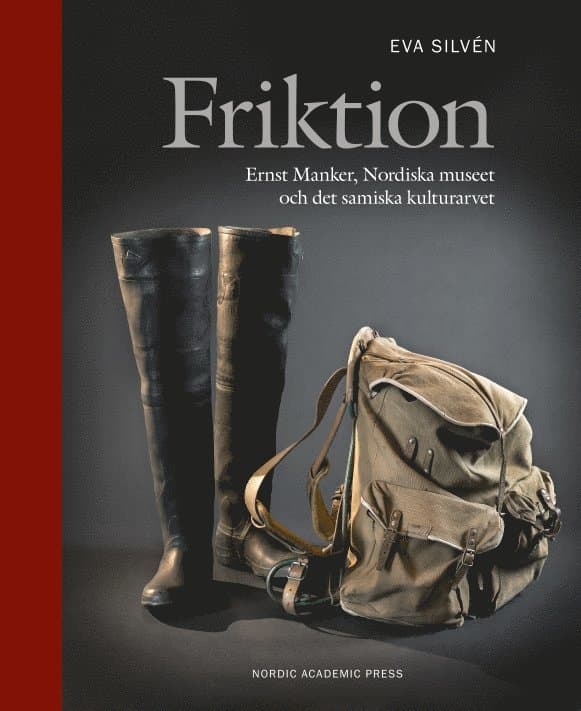 Friktion : Ernst Manker, Nordiska museet och det samiska kulturarvet