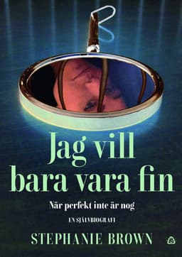 Jag vill bara vara fin : när perfekt inte är nog - en självbiografi