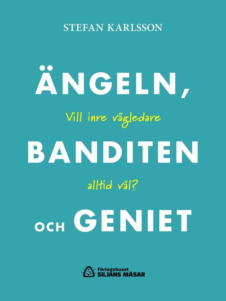 Ängeln, banditen och geniet : vill inre vägledare altlid väl?