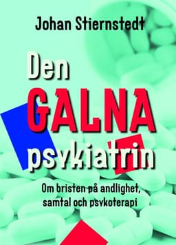 Den galna psykiatrin : om bristen på andlighet, samtal och psykoterapi
