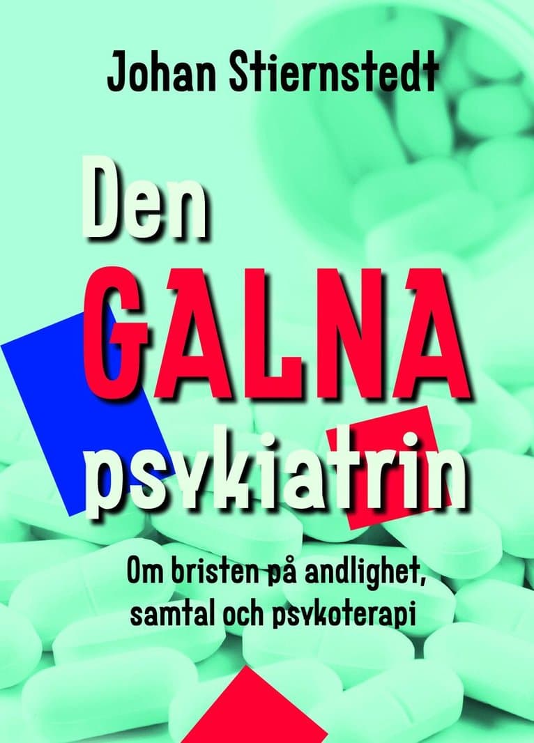 Den galna psykiatrin : om bristen på andlighet, samtal och psykoterapi