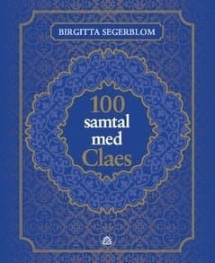 100 samtal med Claes : om livet efter döden och om att vara människa