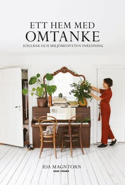 Ett hem med omtanke : hållbar och miljömedveten inredning