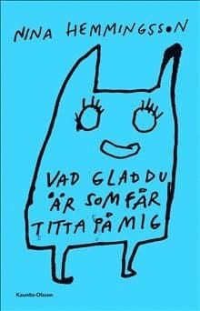 Vad glad du är som får titta på mig