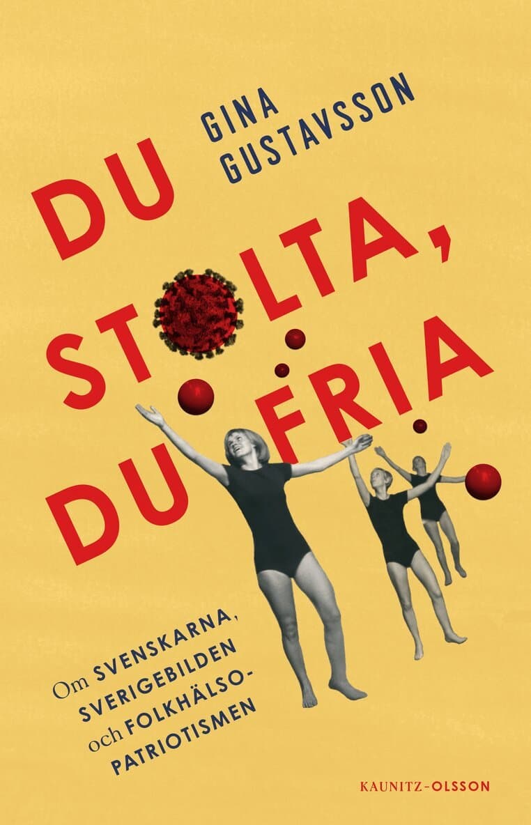 Du stolta, du fria : om svenskarna, Sverigebilden och folkhälsopatriotismen