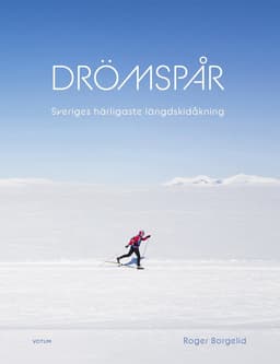 Drömspår : Sveriges härligaste längdskidåkning