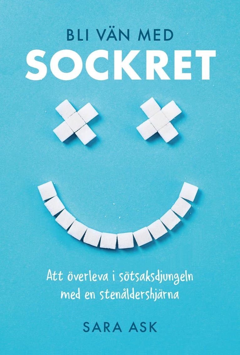 Bli vän med sockret : att överleva i sötsaksdjungeln med en stenåldershjärna