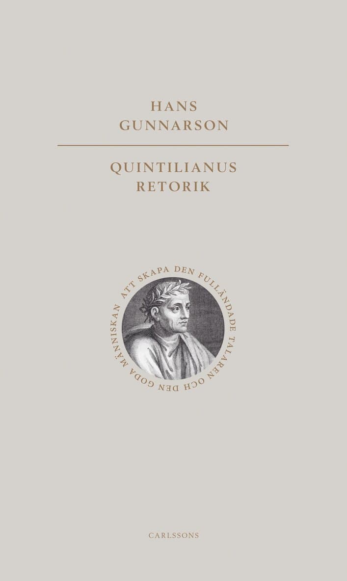 Quintilianus retorik : att skapa den fulländade talaren och den goda männ