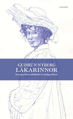 Läkarinnor : Sveriges först utbildade kvinnliga läkare