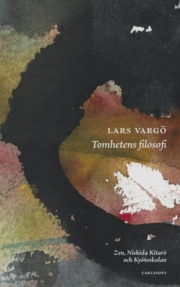 Tomhetens filosofi : Zen, Nishida Kitarō och Kyōtoskolan