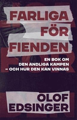Farliga för fienden : en bok om den andliga kampen - och hur den kan vinnas