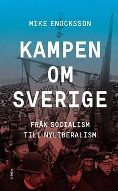 Kampen om Sverige : från socialism till nyliberalism