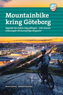 Mountainbike kring Göteborg : upptäck den bästa stigcyklingen - från branta endurospår till äventyrliga långturer