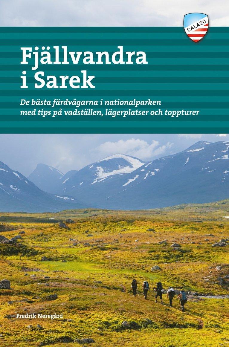 Fjällvandra i Sarek : de bästa färdvägarna i nationalparken med tips på vadställen, lägerplatser och toppturer