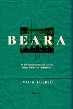 Beara : en dokumentärroman om hjärnan bakom folkmordet i Srebrenica