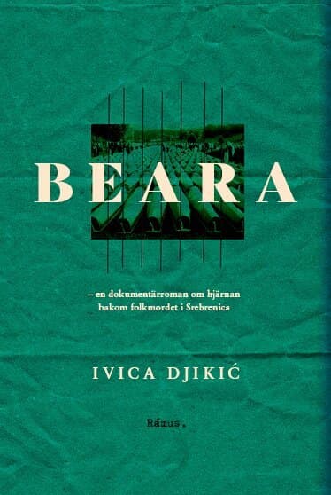 Beara : en dokumentärroman om hjärnan bakom folkmordet i Srebrenica