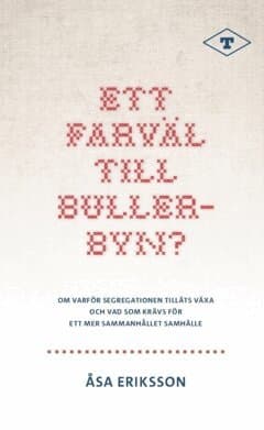 Ett farväl till Bullerbyn? : om varför segregationen tilläts växa och vad som krävs för ett mer sammanhållet samhälle