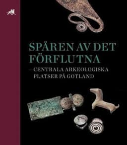 Spåren av det förflutna – centrala arkeologiska platser på Gotland
