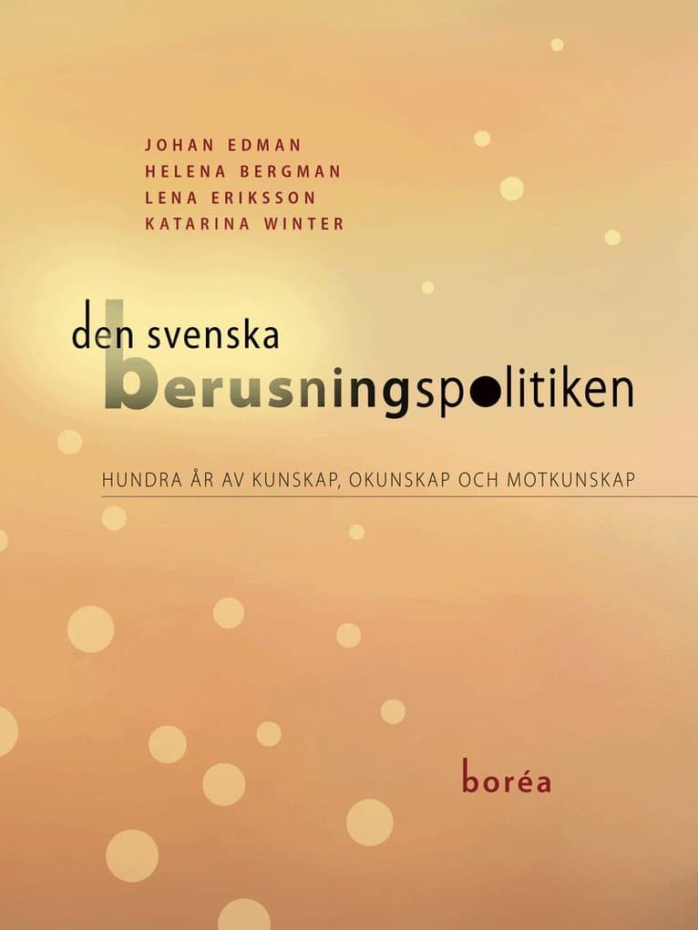 Den svenska berusningspolitiken : hundra år av kunskap, okunskap och motkunskap