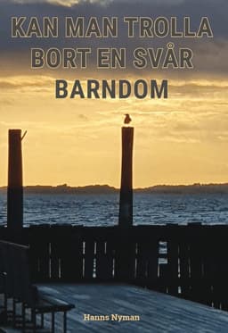 Kan man trolla bort en svår barndom