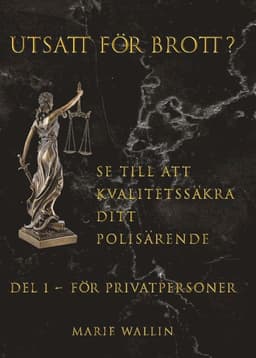 Utsatt för brott? : se till att kvalitetssäkra ditt polisärende. Del 1, För privatpersoner