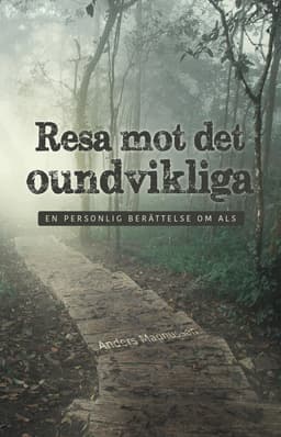 Resa mot det oundvikliga : en personlig berättelse om ALS