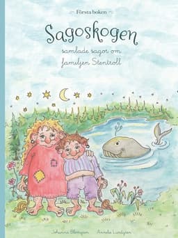 Sagoskogen - samlade sagor om familjen Stentroll. Första boken