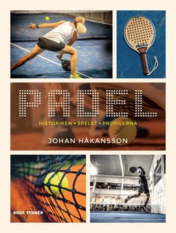Padel : historiken, spelet, profilerna