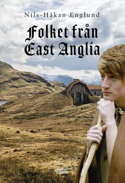 Folket från East Anglia : en berättelse om en mjölnarfamiljs öden och äventyr