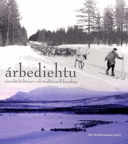 Árbediehtu : samiskt kulturarv och traditionell kunskap