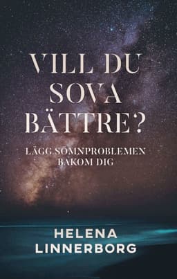 Vill du sova bättre? : lägg sömnproblemen bakom dig