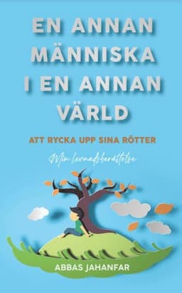 En annan människa i en annan värld : att rycka upp sina rötter