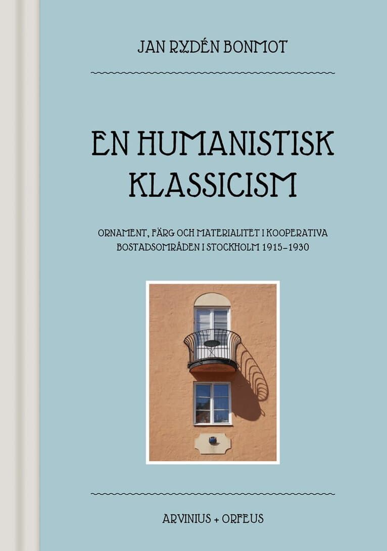 En humanistisk klassicism : ornament, färg och materialitet i kooperativa bostadsområden i Stockholm 1915-1930