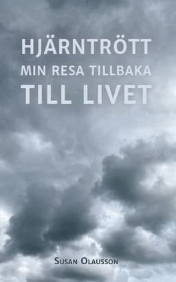 Hjärntrött : min resa tillbaka till Livet