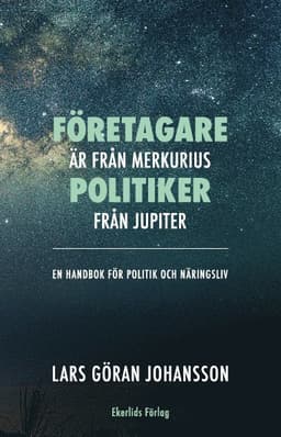 Företagare är från Merkurius - politiker från Jupiter : en handbok för politik och näringsliv