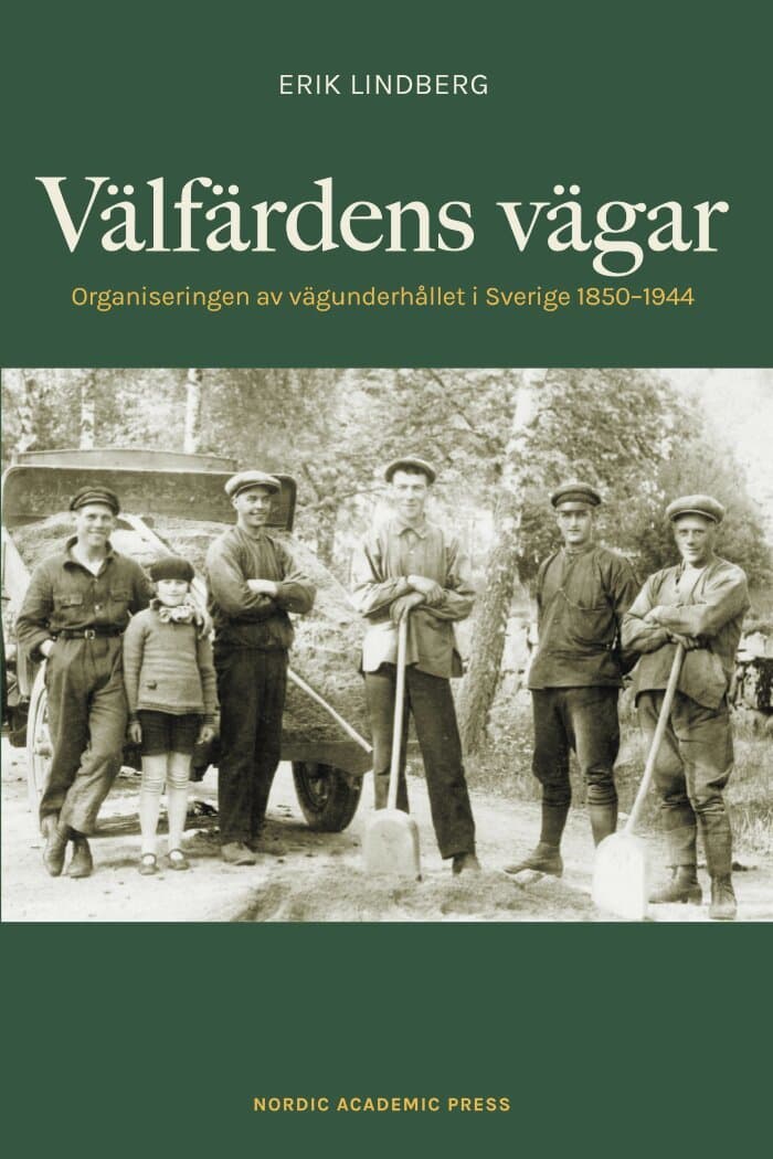 Välfärdens vägar : organiseringen av vägunderhållet i Sverige 1850-1944