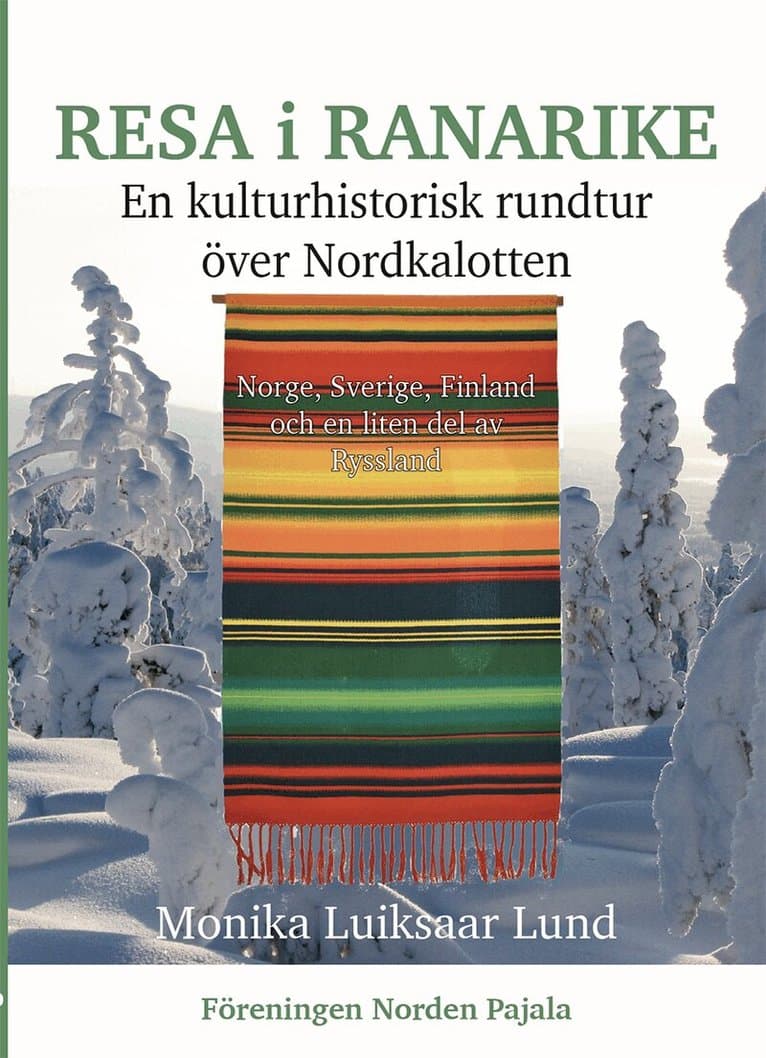Resa i Ranarike : en kulturhistorisk rundtur över Nordkalotten - Norge, Sverige, Finland och en liten del av Ryssland