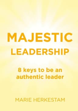 Majestic Leadership: 8 keys to be an authentic leader